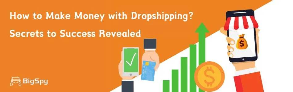 How to Make Money with Dropshipping: Secrets to Success Revealed!