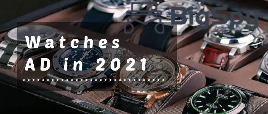 Best Watches ad creatives can't miss in 2021-BigSpy